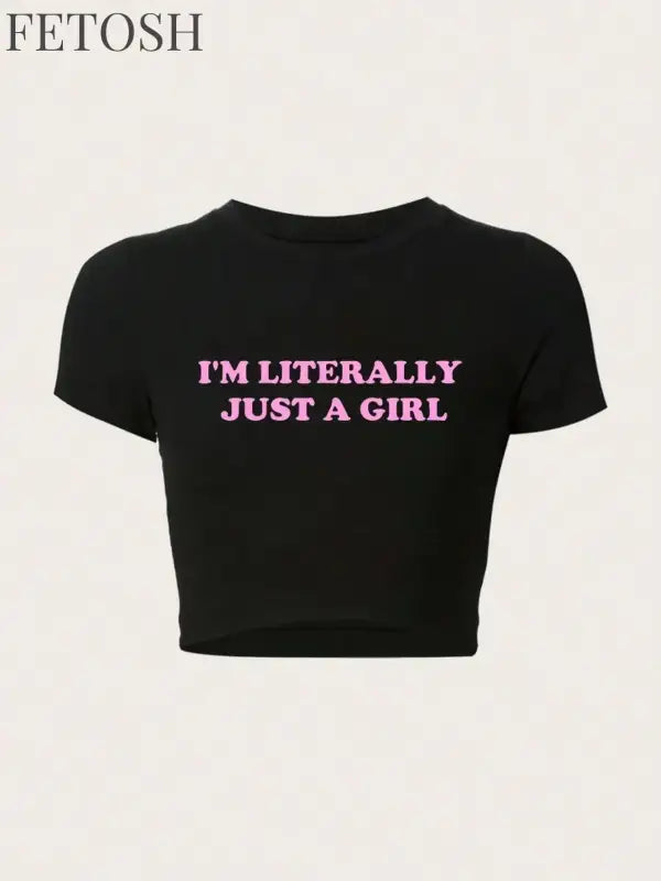 Women Crop T-shirts I'm Literally Just A Girl Letter Printed Tees Shirts O-Neck Tight Cotton Clothes Fashion Street Female Tops