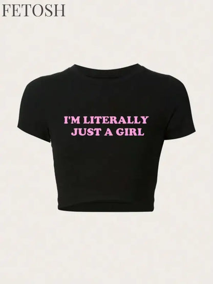 Women Crop T-shirts I'm Literally Just A Girl Letter Printed Tees Shirts O-Neck Tight Cotton Clothes Fashion Street Female Tops