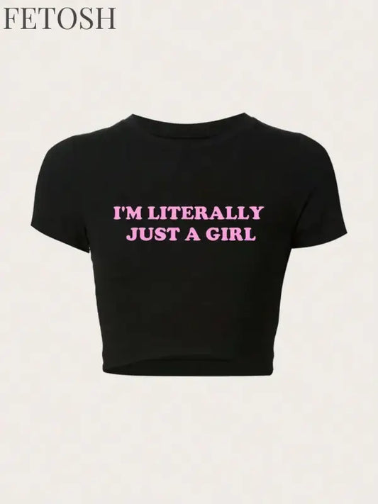 Women Crop T-shirts I'm Literally Just A Girl Letter Printed Tees Shirts O-Neck Tight Cotton Clothes Fashion Street Female Tops